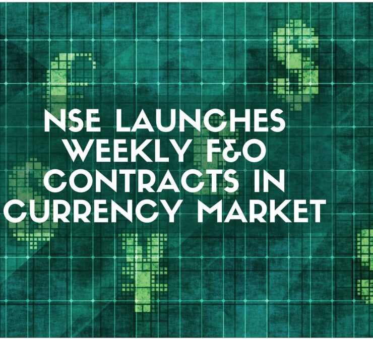 NSE launches weekly F&O contracts in currency derivatives markets in India