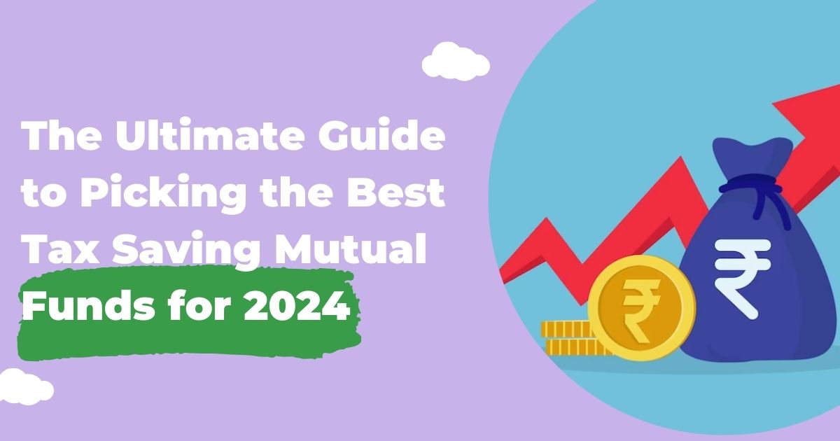The Ultimate Guide to Picking the Best Tax Saving Mutual Funds for 2024
