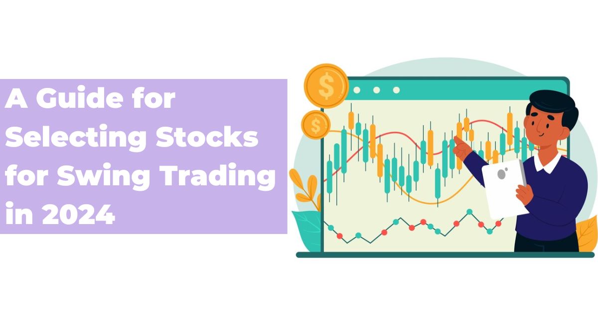 A Guide for Selecting Stocks for Swing Trading in 2024