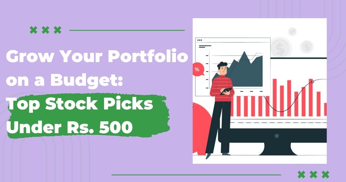 Grow Your Portfolio on a Budget: Top Stock Picks Under Rs. 500