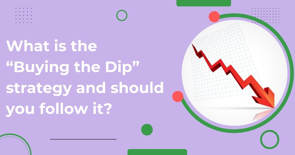 What is the “Buying the Dip” strategy and should you follow it?